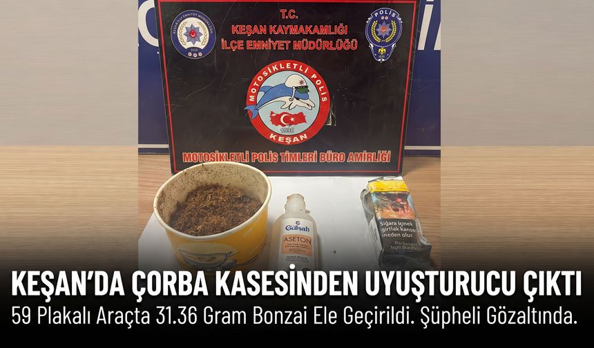 Keşan'da çorba kasesinden madde çıktı