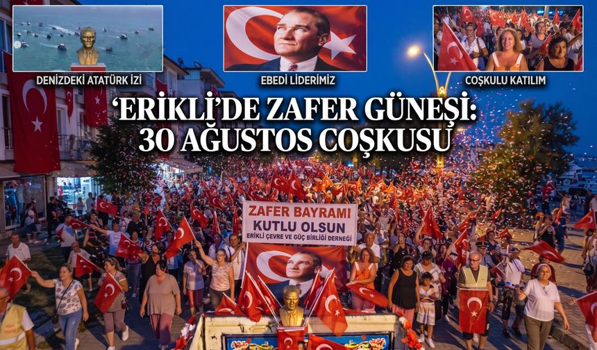 Erikli'de 30 Ağustos Zafer Bayramı'nda görkemli yürüyüş