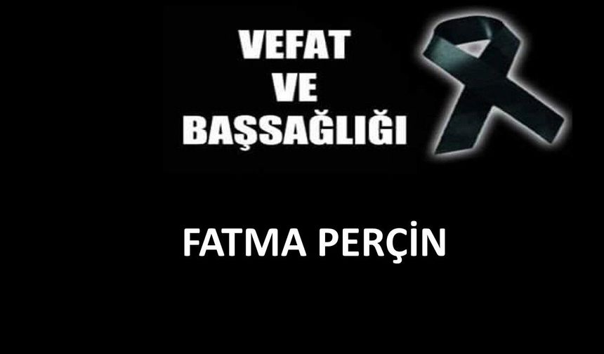Fatma Perçin vefat etti