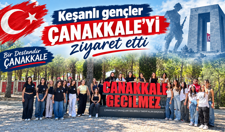 Keşanlı gençler Çanakkale’yi ziyaret etti