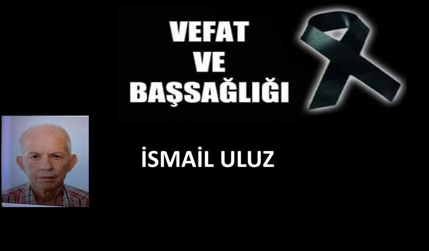 İsmail Uluz vefat etti
