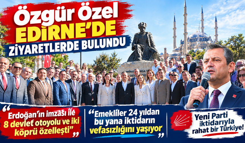 Özgür Özel'e Edirne ziyaretinde yoğun ilgi