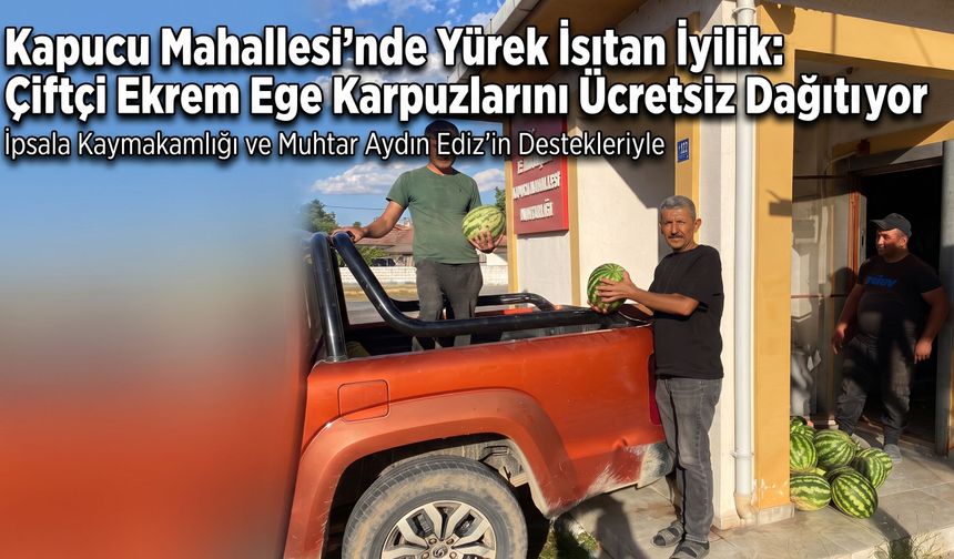 Çiftçi Ekrem Ege karpuzlarını ücretsiz dağıtıyor