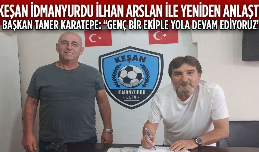 Keşan İdmanyurdu İlhan Arslan ile sözleşme imzaladı