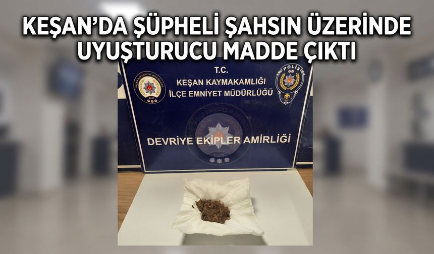Keşan’da şüpheli şahsın üzerinden madde çıktı