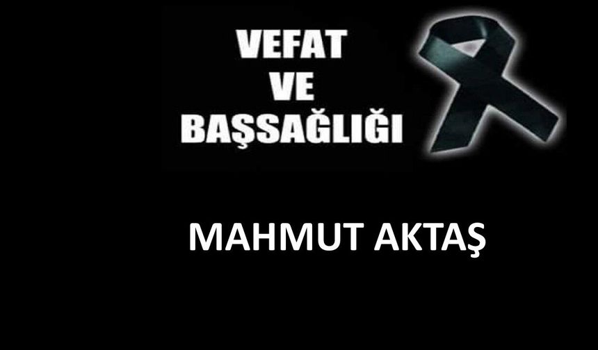 Mahmut Aktaş vefat etti