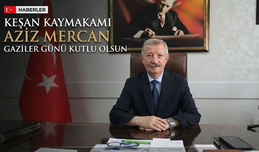 Aziz Mercan’dan Gaziler Günü açıklaması