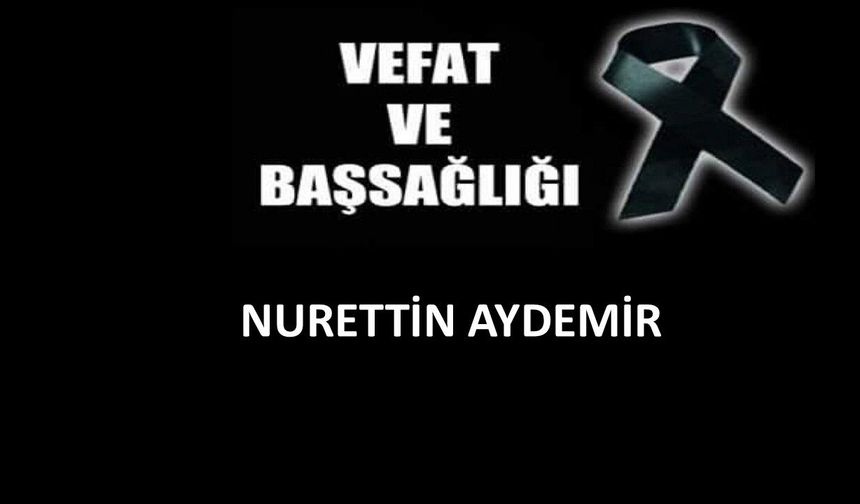Nurettin Aydemir vefat etti