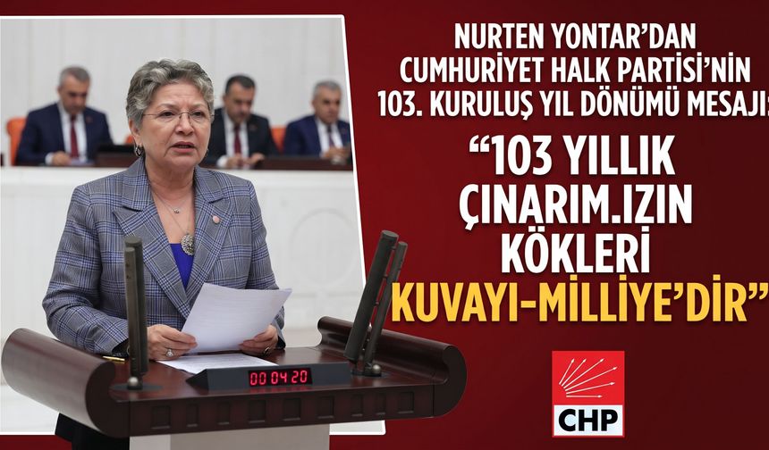 Yontar “103 yıllık çınarımızın kökleri Kuvayı-Milliye’dedir”