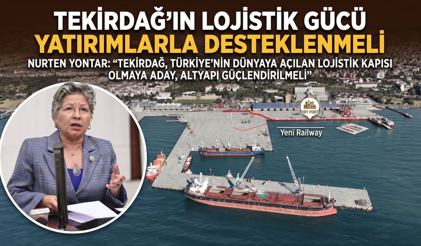 Yontar: "Tekirdağ’ın lojistik yatırımlarla desteklenmeli"