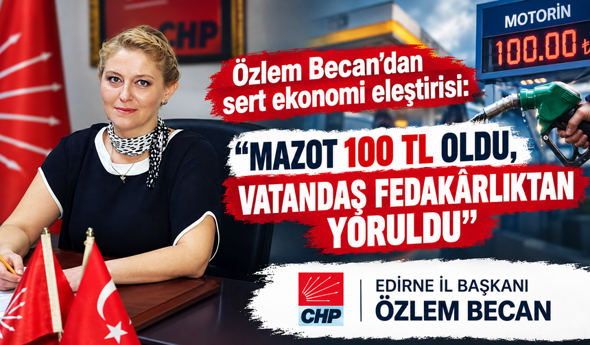 Becan; “Mazot 100 TL oldu, vatandaş fedakârlıktan yoruldu”