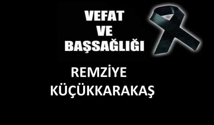 Remziye Küçükkarakaş vefat etti