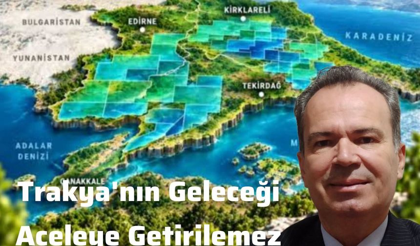 Şimşek, "Trakya’nın toprağı, suyu aceleye gelmez"