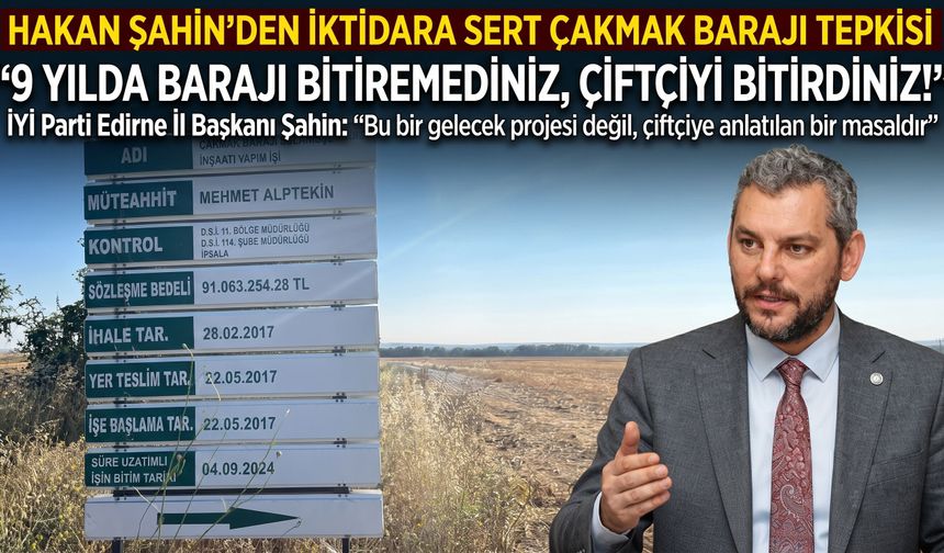 Şahin “9 yılda barajı bitiremediniz, çiftçiyi bitirdiniz!”