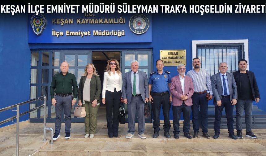 Keşan İlçe Emniyet Müdürü Süleyman Trak’a hoşgeldin ziyareti