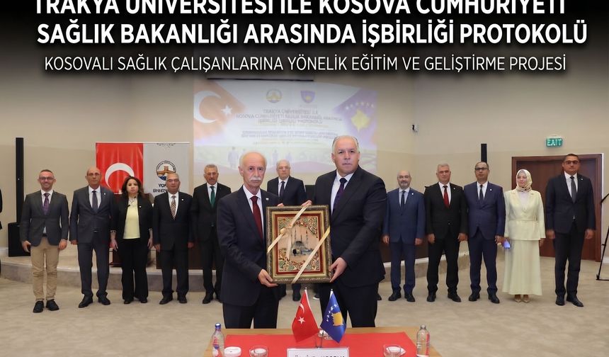 Trakya Üniversitesi Kosova'da sağlık protokolu imzaladı