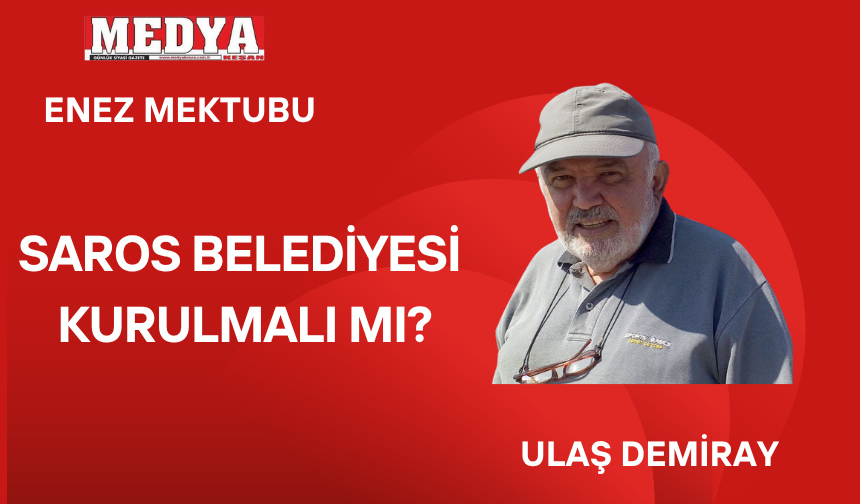 SAROS BELEDİYESİ KURULMALI MI?