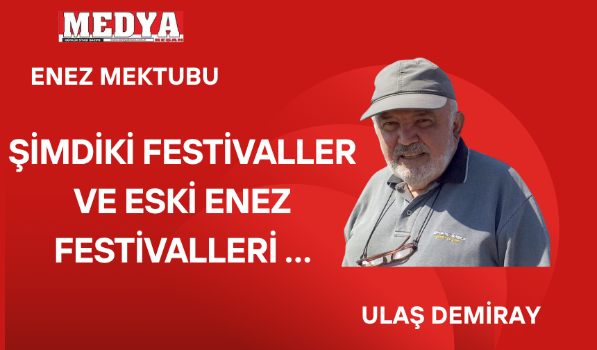 ŞİMDİKİ FESTİVALLER VE ESKİ ENEZ FESTİVALLERİ