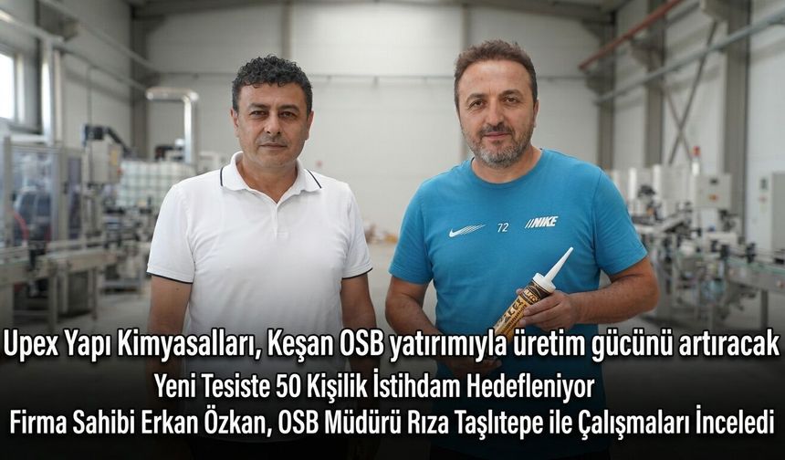 Upex, Keşan OSB yatırımıyla üretim gücünü artıracak