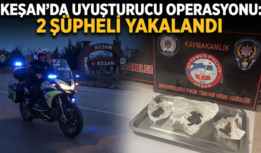 Keşan’da madde operasyonu 2 gözaltı