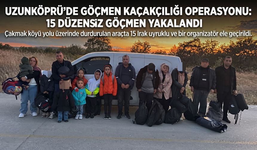 Uzunköprü'de 15 düzensiz göçmen yakalandı