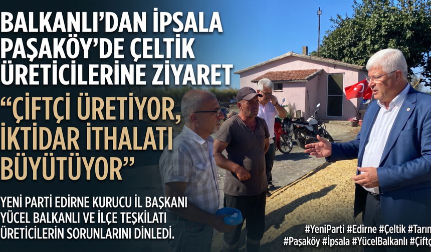 Balkanlı’dan İpsala Paşaköy’de çeltik üreticilerine ziyaret