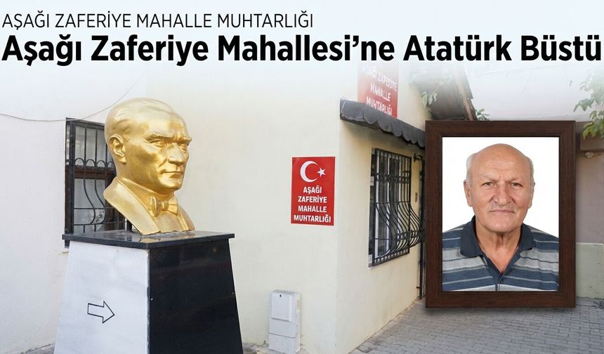Aşağı Zaferiye Mahallesi'ne Atatürk büstü