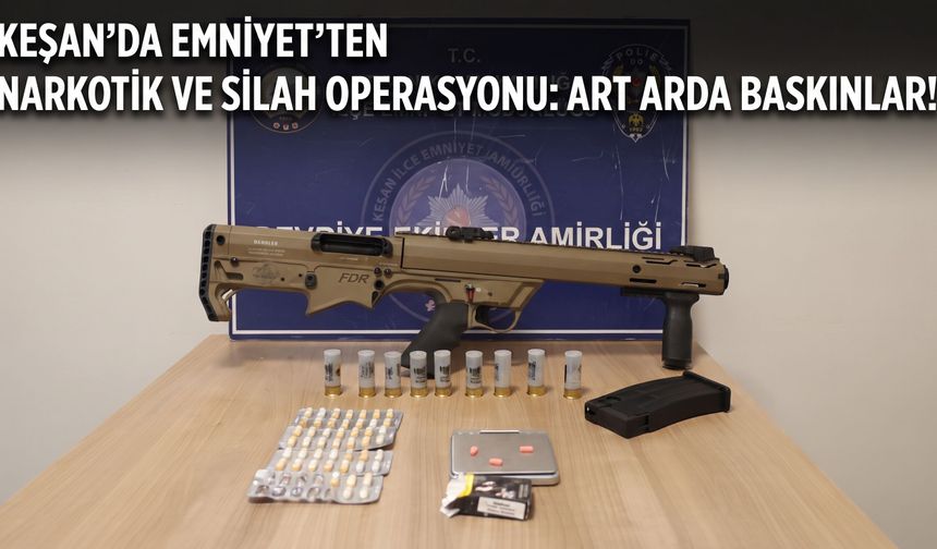 Keşan Emniyetinden operasyonlar devam ediyor