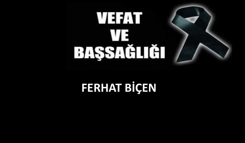 Ferhat Biçen vefat etti