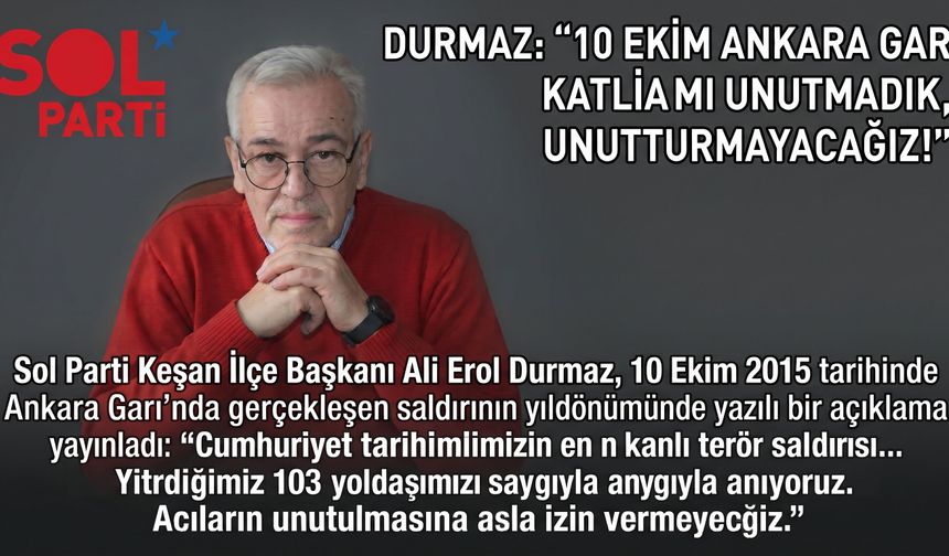 Durmaz: “10 Ekim Ankara gar katliamı unutmadık”
