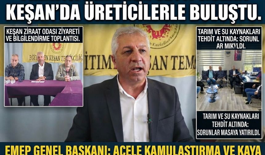 EMEP Genel Başkanı Seyit Aslan Keşan’da üreticilerle buluştu