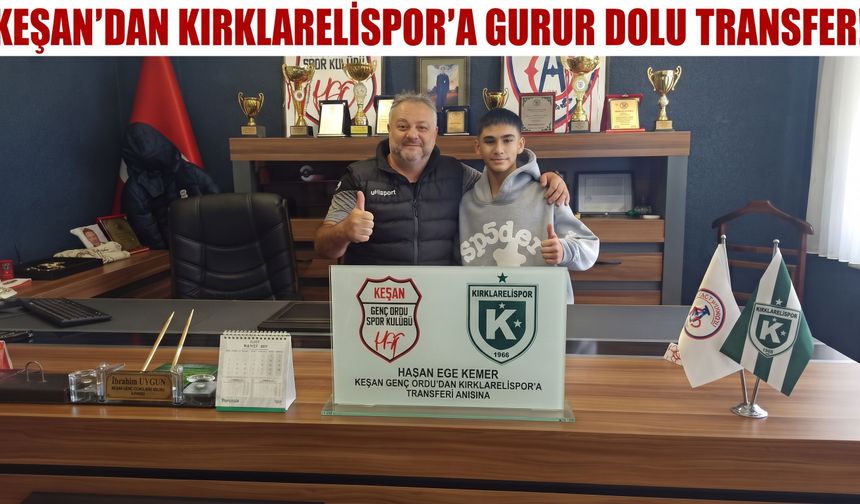 Keşan Genç Ordu SK’dan Kırklarelispor’a gurur dolu transfer