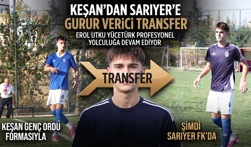 Keşan Genç Ordu'dan Sarıyer'e gurur verici transfer
