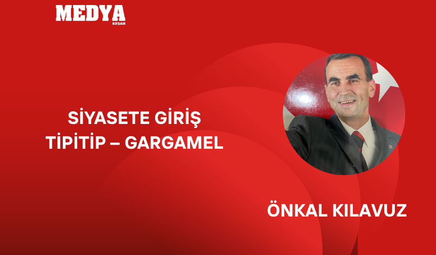 SİYASETE GİRİŞ  TİPİTİP – GARGAMEL