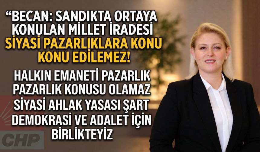 Becan: “Millet iradesi siyasi pazarlıklara konu edilemez!”