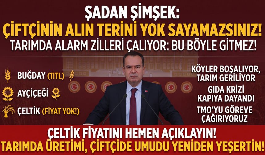 Şadan Şimşek “Çiftçinin alın terini yok sayamazsınız!”