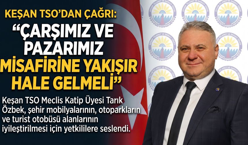 Özbek “Çarşımız ve pazarımız yakışır hale gelmeli”