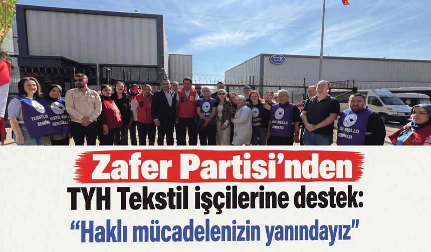 Zafer Partisi'nden TYH Tekstil işçilerine destek