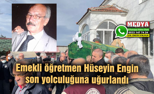 Emekli öğretmen Hüseyin Engin Son Yolculuğuna Uğurlandı Medya KeŞan