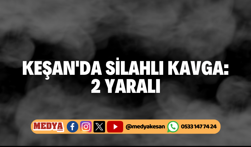 Keşan'da Silahlı Kavga: 2 Yaralı - MEDYA KEŞAN