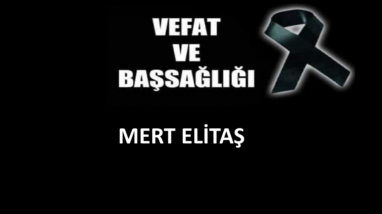 Mert Elitaş vefat etti