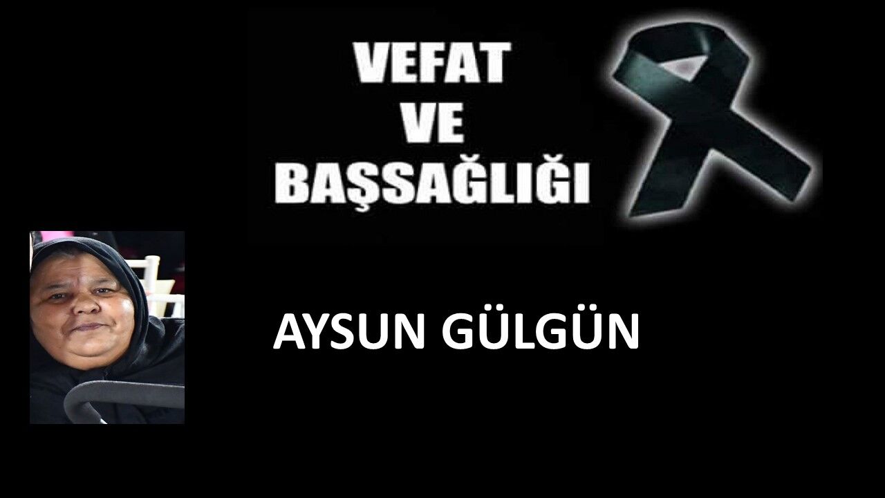 Aysun Gülgün vefat etti