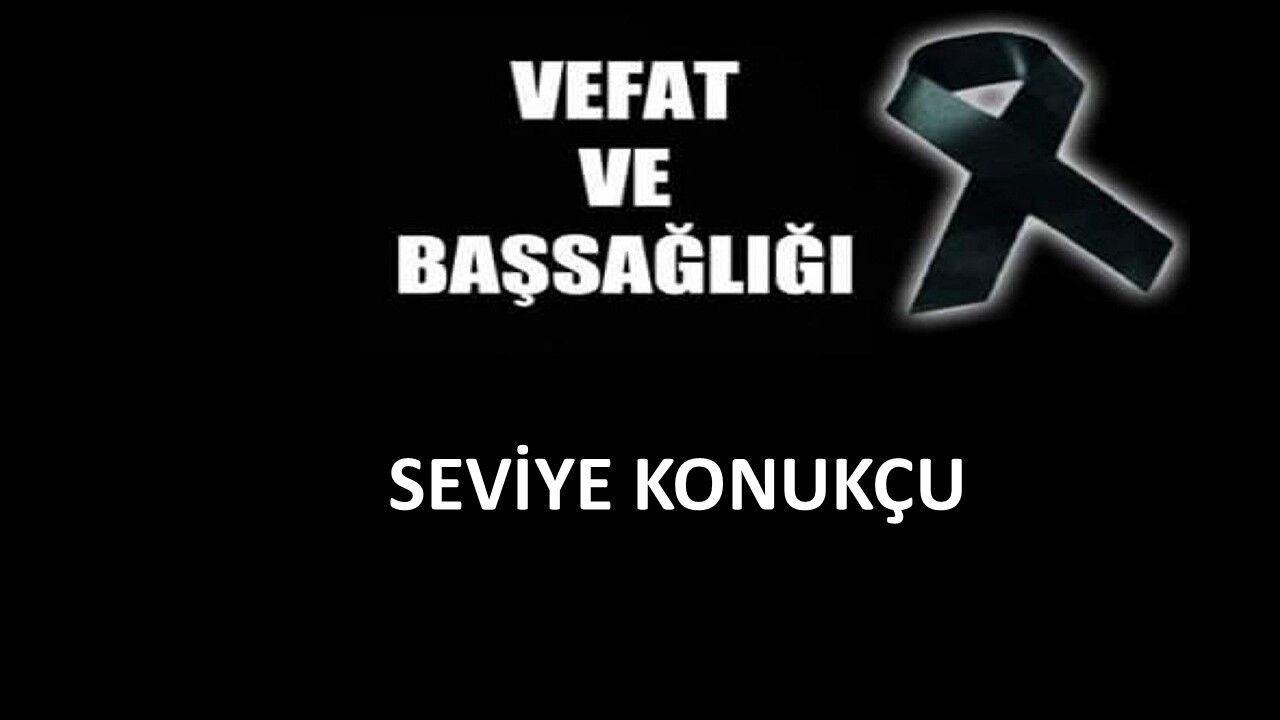 Seviye Konukçu vefat etti