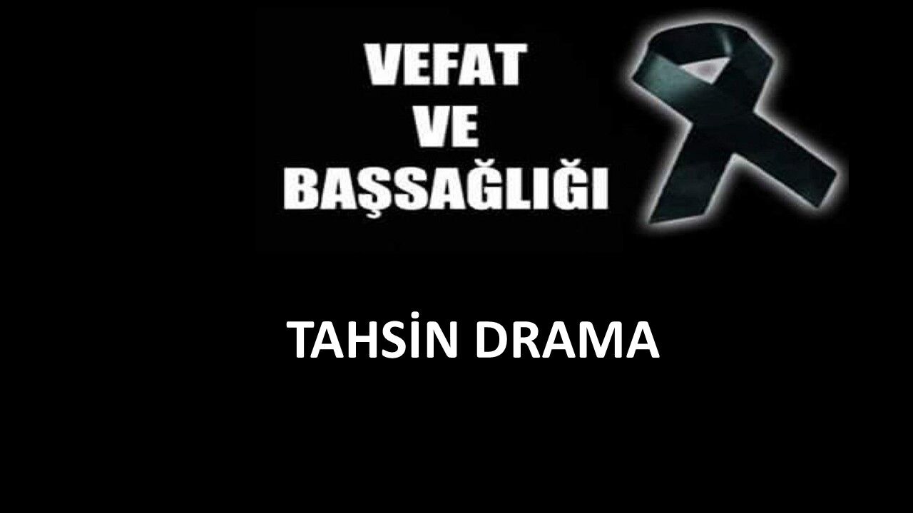 Tahsin Drama vefat etti