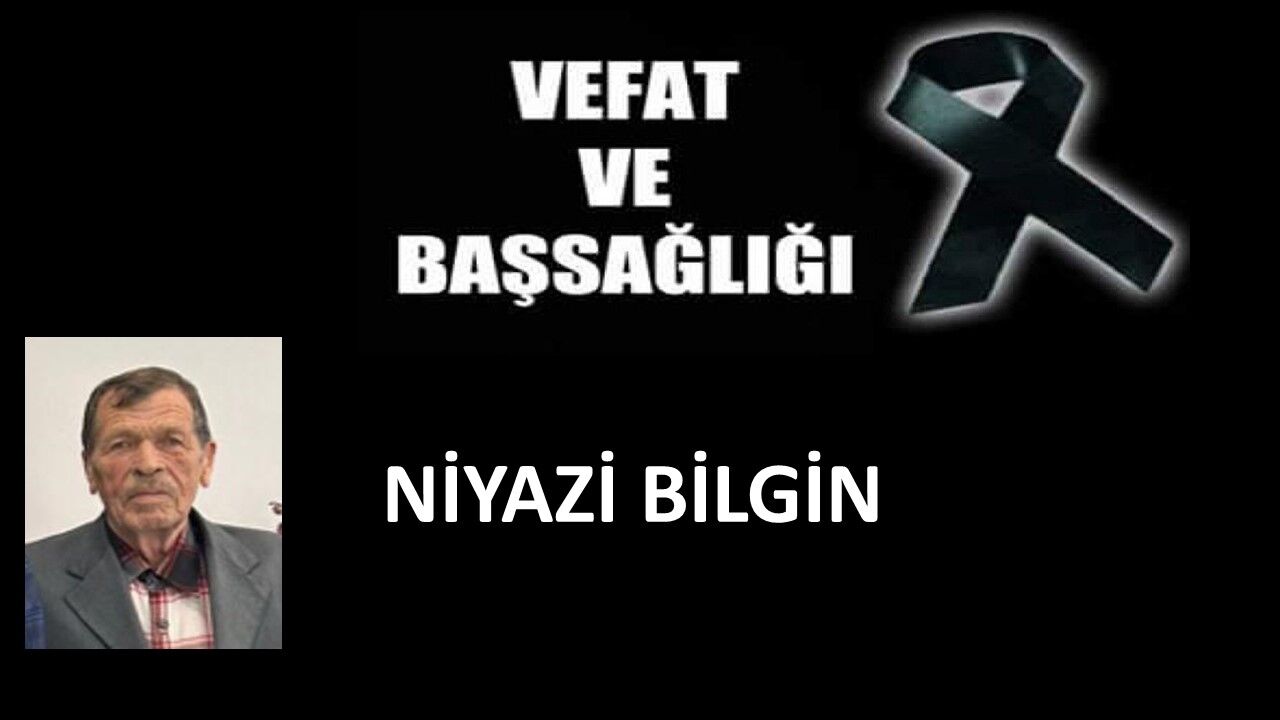 Niyazi Bilgin vefat etti