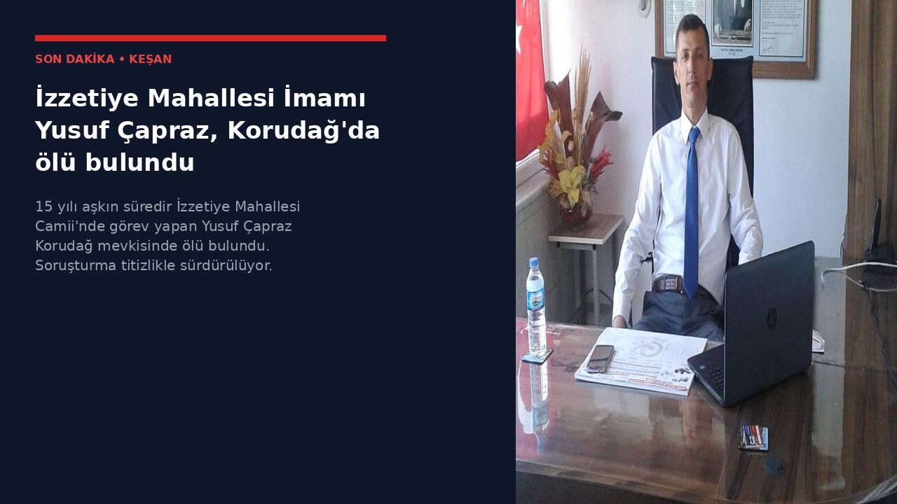 İzzetiye İmamı Yusuf Çapraz, Korudağ'da ölü bulundu