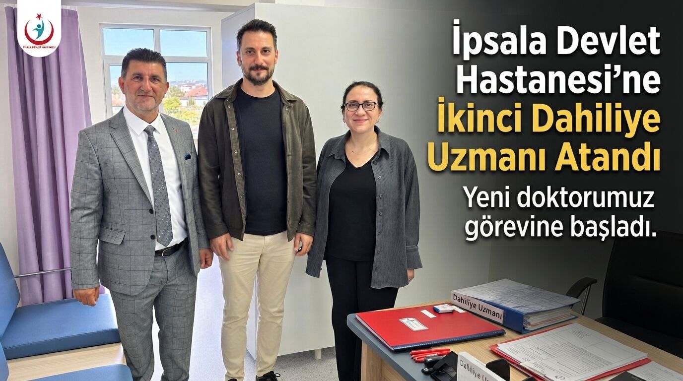 İpsala Devlet Hastanesi'ne İkinci Dahiliye Uzmanı Atandı
