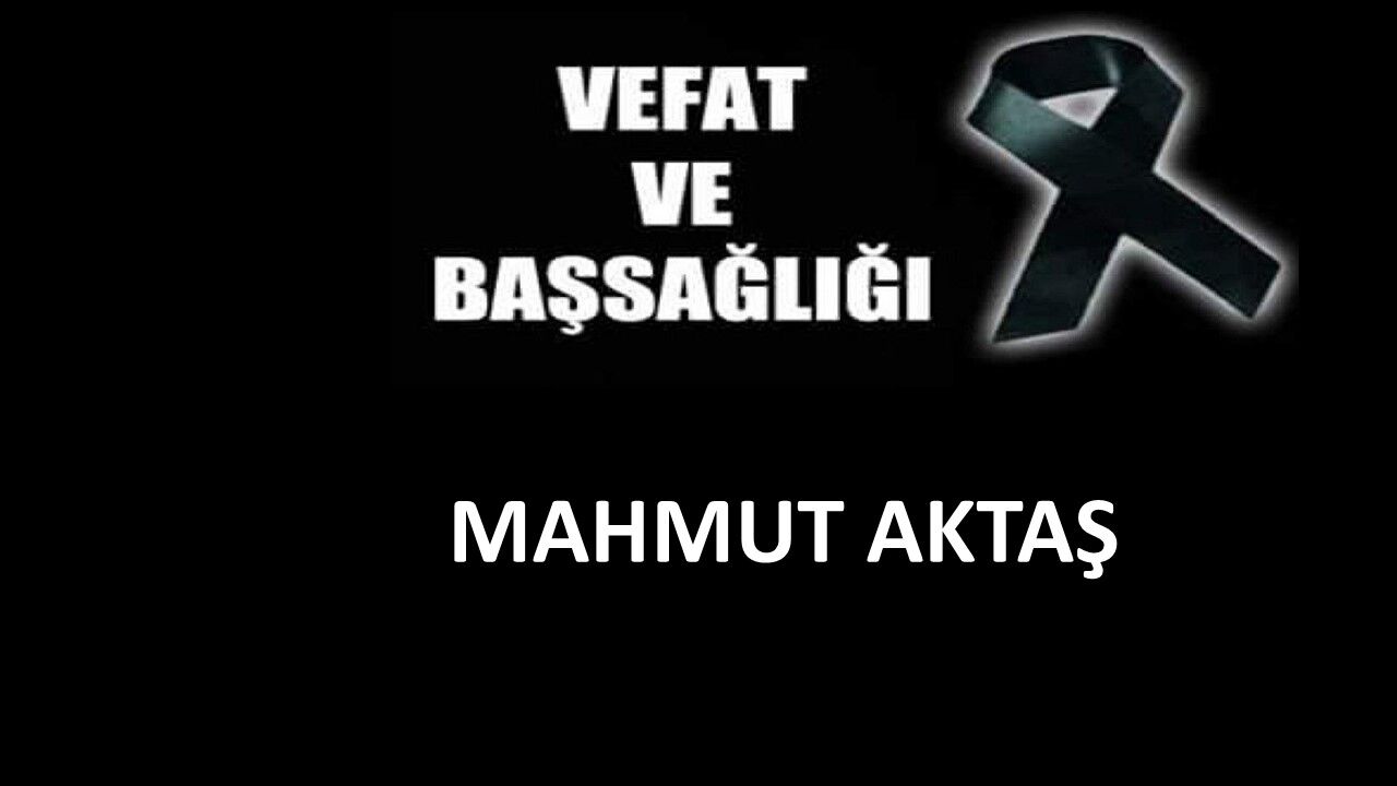 Mahmut Aktaş vefat etti