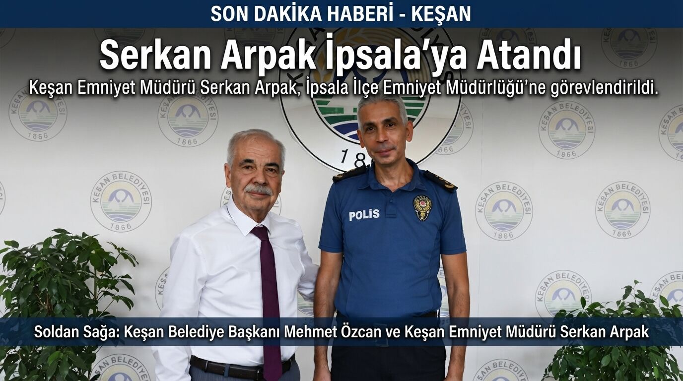 Serkan Arpak İpsala Emniyet Müdürlüğü'ne atandı